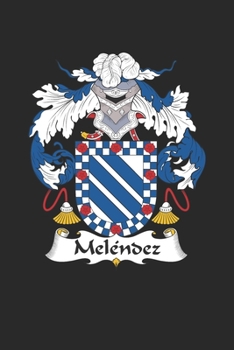 Paperback Melendez: Melendez Coat of Arms and Family Crest Notebook Journal (6 x 9 - 100 pages) Book