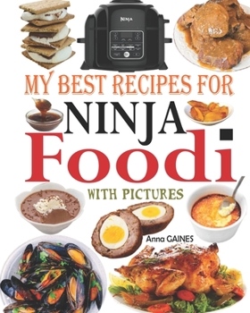 Paperback My Best Recipes for Ninja Foodi with Pictures: Easy, Tasty and Delicious Recipes to Pressure Cook, Air Fry, Roast, Slow Cook, Dehydrate, and much more Book