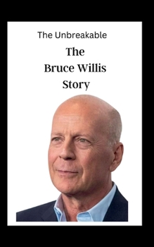 Paperback The Unbreakable: The Bruce Willis Story [Large Print] Book