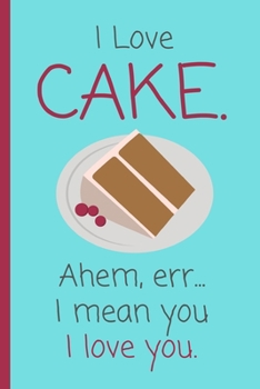 Paperback I Love Cake. Ahem, err... I mean you. I love you.: Funny Lined Notebook Gift for Him / Her Book