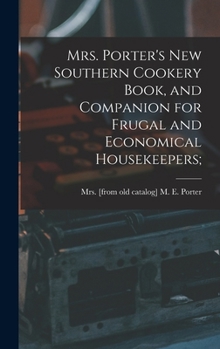Hardcover Mrs. Porter's new Southern Cookery Book, and Companion for Frugal and Economical Housekeepers; Book