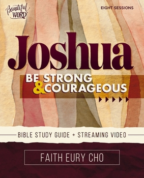 Joshua Bible Study Guide plus Streaming Video: Be Strong and Courageous / A Beautiful Word Bible Study (Beautiful Word Bible Studies)