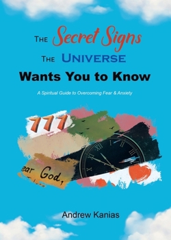 Paperback The Secret Signs the Universe Wants You to Know: A Spiritual Guide to Overcoming Fear & Anxiety Book