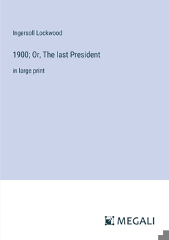 1900; Or, The last President: in large print