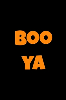 Boo Ya: Halloween Gifts for Him or Her ~ Funny Novelty Gift Journal to Write In, Blank Lined Pages (Alternative to Card), Hilarious Gift