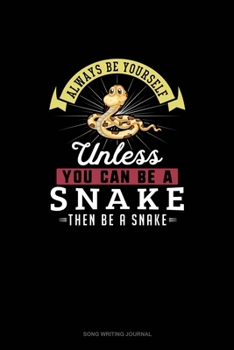 Paperback Always Be Yourself Unless You Can Be A Snake Then Be A Snake: Song Writing Journal Book