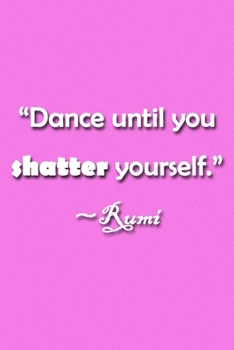 Paperback "Dance Until You Shatter Yourself" Rumi Notebook: Lined Journal, 120 Pages, 6 x 9 inches, Thoughtful Gift, Soft Cover, Fuchsia Matte Finish ("Dance Un Book