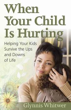 Paperback When Your Child Is Hurting: Helping Your Kids Survive the Ups and Downs of Life Book