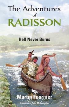 Paperback The Adventures of Radisson: Hell Never Burns Volume 1 Book