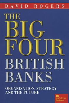 The Big Four British Banks: Organization, Strategy and the Future