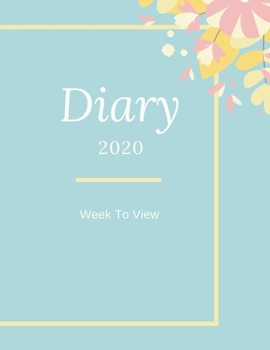 Diary 2020 Week To View: A5 Planner For Women & Girls: Baby Blue Pink & Yellow Floral Organiser