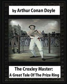 Paperback The Croxley Master: A Great Tale Of The Prize Ring, by Arthur Conan Doyle Book