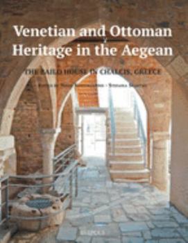 Paperback Venetian and Ottoman Heritage in the Aegean: The Bailo House in Chalcis, Greece Book