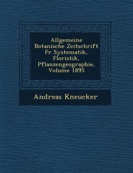 Allgemeine Botanische Zeitschrift Fur Systematik, Floristik, Pflanzengeographie, Volume 1895