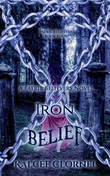 Iron Belief - Book #4 of the Faerie Believers