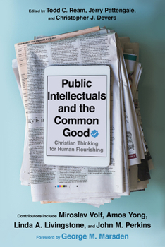 Paperback Public Intellectuals and the Common Good: Christian Thinking for Human Flourishing Book