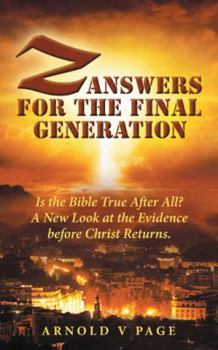 Paperback Z: Answers for the Final Generation: Is the Bible True After All? A New Look at the Evidence before Christ Returns. Book