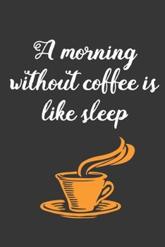 A Morning Without Coffee: Coffee Book, Coffee Journal, Coffee Logbook, Coffee Notebook, Coffee Review, Pour over journal, Pour over log, Pour Over Notebook