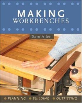Paperback Making Workbenches: * Planning * Building * Outfitting Book