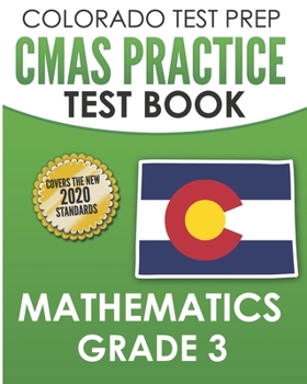 Paperback COLORADO TEST PREP CMAS Practice Test Book Mathematics Grade 3: Preparation for the CMAS Mathematics Assessments Book