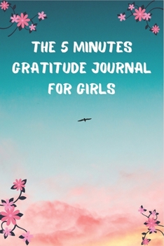 Paperback The 5 Minutes Gratitude Journal for Girls: 100 Days gratitude and daily practice, spending five minutes to cultivate happiness, Awesome gift for teen Book