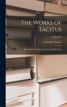 Hardcover The Works of Tacitus: The Oxford Translation, Revised, With Notes; Volume II Book