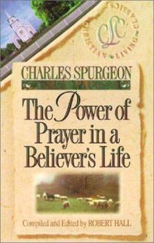 The Power of Prayer in a Believer's Life - Book  of the Charles Spurgeon Christian Living Classics