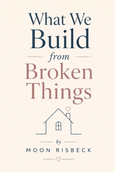 Paperback What We Build From Broken Things Book