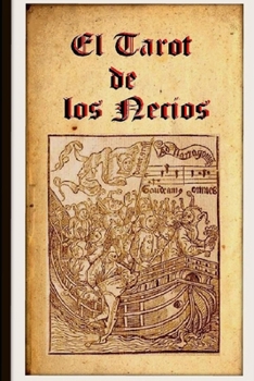 El Tarot de los Necios. Estudio e ilustraciones.: Relaciones medievales del Tarot. (Spanish Edition)