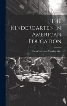 Hardcover The Kindergarten in American Education Book