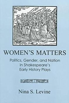 Hardcover Women's Matters: Politics, Gender, and Nation in Shakespeare's Early History Plays Book