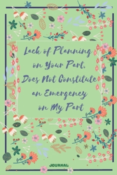 Paperback Lack of Planning on Your Part, Does Not Constitute an Emergency on My Part: Office Lined Blank Notebook Journal 110 pages 6" x 9" Book