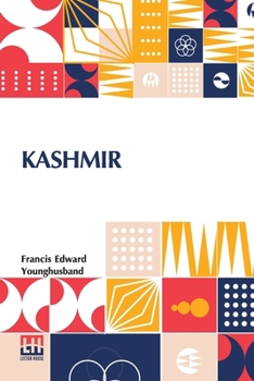 Paperback Kashmir: Described By Sir Francis Younghusband Book