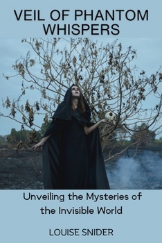 Veil of Phantom Whispers: Unveiling the Mysteries of the Invisible World