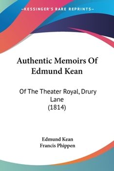 Paperback Authentic Memoirs Of Edmund Kean: Of The Theater Royal, Drury Lane (1814) Book