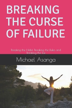 Paperback Breaking the Curse of Failure: Breaking the Habit, Breaking the Rules and Breaking the Ice Book