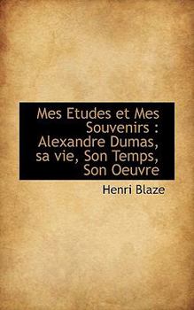 Paperback Mes Etudes Et Mes Souvenirs: Alexandre Dumas, Sa Vie, Son Temps, Son Oeuvre Book