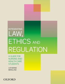 Integrating Law, Ethics and Regulation: A Guide for Nursing and Health Care Students