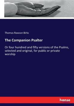 Paperback The Companion Psalter: Or four hundred and fifty versions of the Psalms, selected and original, for public or private worship Book