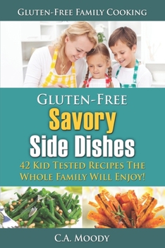 Paperback Gluten-Free Savory Side Dishes: 42 Kid Tested Recipes The Whole Family Will Enjoy! Book