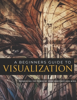 Paperback A Beginners Guide To Visualization: A Beginners Guide To Visualization Book