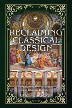 Hardcover Reclaiming Classical Design: Reflections on the Harmonious and Beautiful Building Book