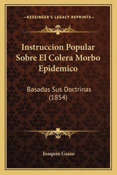 Paperback Instruccion Popular Sobre El Colera Morbo Epidemico: Basadas Sus Doctrinas (1854) [Spanish] Book