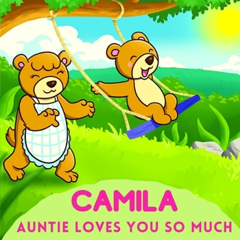 Camila Auntie Loves You So Much: Aunt & Niece Personalized Gift Book to Cherish for Years to Come