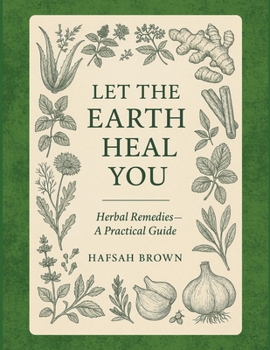 Paperback Let the Earth Heal You: Herbal Remedies - A Practical Guide [Large Print] Book