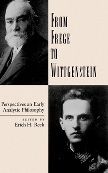 Hardcover From Frege to Wittgenstein: Perspectives on Early Analytic Philosophy Book