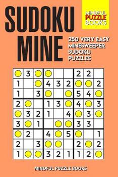 Paperback Sudoku Mine: 250 Very Easy Minesweeper Sudoku Puzzles Book