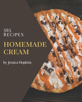 Paperback 365 Homemade Cream Recipes: Cream Cookbook - Where Passion for Cooking Begins Book