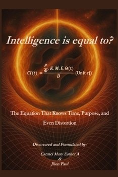 Paperback Intelligence is equal to?: The Equation That Knows Time, Purpose, and Even Distortion Book