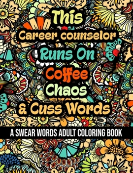 Paperback This Career counselor Runs On Coffee, Chaos and Cuss Words: A Swear Word Adult Coloring Book For Stress Relieving, Fun Swearing Pages With Animals Man Book